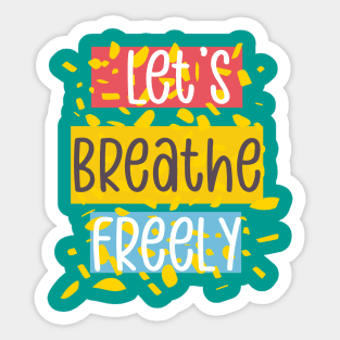 Let's Breathe Freely Again Sticker